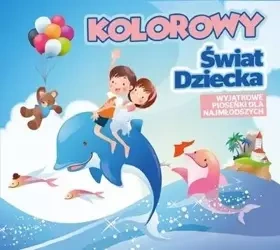 Kolorowy Świat Dziecka CD - praca zbiorowa