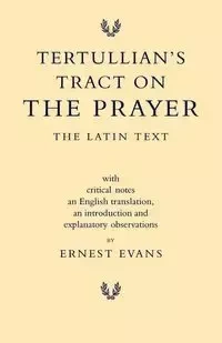 Tertullian's Tract on the Prayer - Ernest Evans