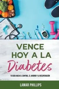 Vence Hoy A La Diabetes - Lamar Phillips