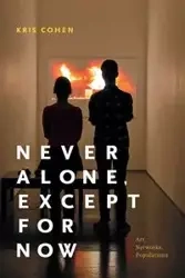 Never Alone, Except for Now - Kris Cohen