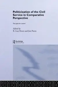 The Politicization of the Civil Service in Comparative Perspective - Peters B. Guy