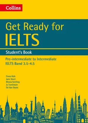 Get Ready for IELTS. Student's Book. Pre-intermediate to Intermediate - Fiona Aish, Jane Short, Rhona Snelling, Jo Tomlinson, Van Els Geyte