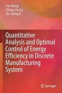 Quantitative Analysis and Optimal Control of Energy Efficiency in Discrete Manufacturing System - Yan Wang