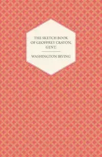 The Sketch Book of Geoffrey Crayon, Gent. - Irving Washington