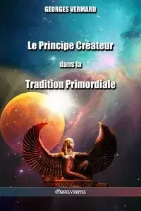 Le Principe Créateur dans la Tradition Primordiale - Vermard Georges