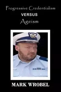 Progressive Credentialism Versus Ageism - Mark Wrobel