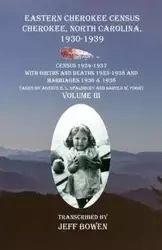 Eastern Cherokee Census Cherokee, North Carolina 1930-1939 Census 1934-1937 with Births and Deaths 1925-1938 and Marriages 1936 & 1938 Taken by Agents R. L. Spalsbury And Harold W. Foght Volume III - Bowen Jeff