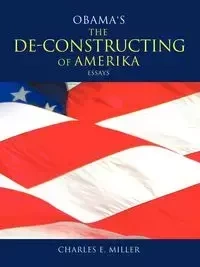 Obama's the de-Constructing of Amerika Essays - Miller Charles E. IV