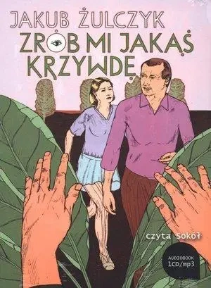Zrób mi jakąś krzywdę Audiobook - Jakub Żulczyk