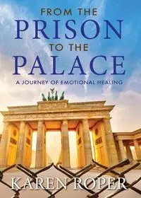 From the Prison to the Palace - Karen Faye Roper