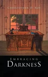 Embracing Darkness - Christopher D. Roe