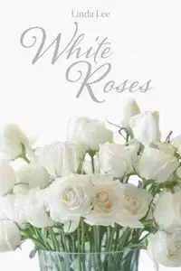 White Roses - Lee Linda
