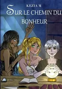 Sur le chemin du bonheur - Kezia M