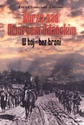 Burza nad Dworcem Gdańskim. W bój - bez broni - Edward Bonarowski "Ostromir"