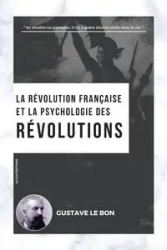 La Révolution française et la psychologie des Révolutions - Le Bon Gustave