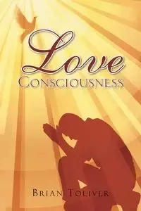 Love Consciousness - Brian Toliver