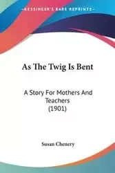 As The Twig Is Bent - Susan Chenery