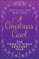 A Christmas Carol - The 21st Century Tale - Jacqueline Maylor