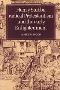 Henry Stubbe, Radical Protestantism and the Early Enlightenment - Jacob James R.