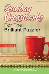 Sunday Crosswords For The Brilliant Puzzler Volume 2 - Speedy Publishing LLC