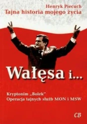 Wałęsa i Kryptonim "Bolek". Operacja tajnych służb - Henryk Piecuch