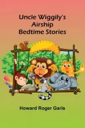 Uncle Wiggily's Airship; Bedtime Stories - Roger Howard Garis