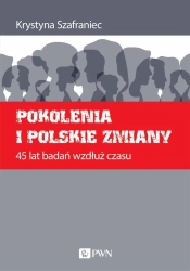 Pokolenia i polskie zmiany. 45 lat badań wzdłuż... - Krystyna Szafraniec