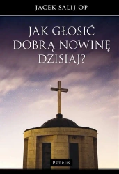 Jak głosić Dobrą Nowinę dzisiaj? - Jacek Salij OP