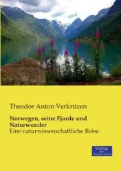Norwegen, seine Fjorde und Naturwunder - Anton Verkrüzen Theodor