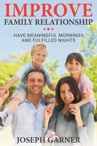 Improve Family Relationships - Joseph Garner