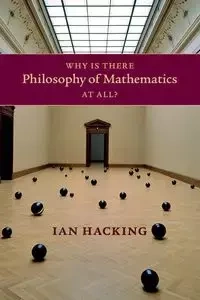Why Is There Philosophy of Mathematics At All? - Ian Hacking