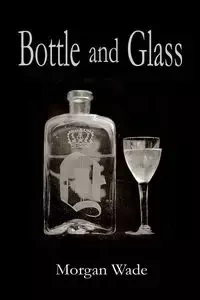 Bottle and Glass - Wade Morgan