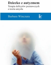 Dziecko z autyzmem. Terapia deficytów poznawczych - Barbara Winczura