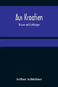 Aus Kroatien - Arthur Achleitner