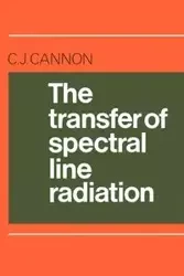 The Transfer of Spectral Line Radiation - Cannon C. J.
