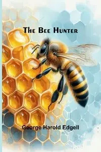 The Bee Hunter - Harold George Edgell