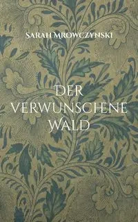 Der verwunschene Wald - Sarah Mrowczynski
