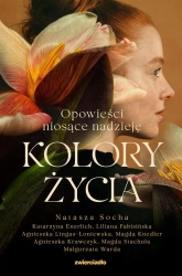 Kolory życia. Opowieści niosące nadzieję - Natasza Socha, Katarzyna Enerlich, Liliana Fabisi