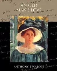 An Old Man's Love - Anthony Trollope