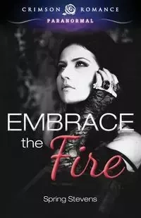 Embrace the Fire - Spring Stevens