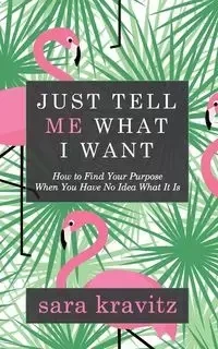 Just Tell Me What I Want - Sara Kravitz