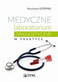 Medyczne laboratorium diagnostyczne w praktyce - Krystyna Sztefko