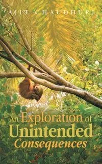 An Exploration of Unintended Consequences - Chaudhuri Ajit