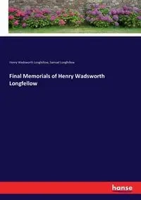 Final Memorials of Henry Wadsworth Longfellow - Henry Longfellow Wadsworth