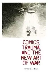 Comics, Trauma, and the New Art of War - Earle Harriet  E. H.