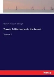 Travels & Discoveries in the Levant - Newton Charles T.