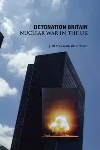 Detonation Britain - Jeremy Mark Robinson