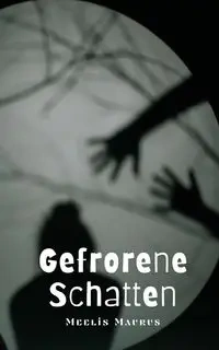 Gefrorene Schatten - Maurus Meelis
