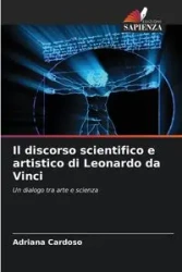 Il discorso scientifico e artistico di Leonardo da Vinci - Adriana Cardoso