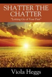 Shatter the Chatter - Viola Heggs